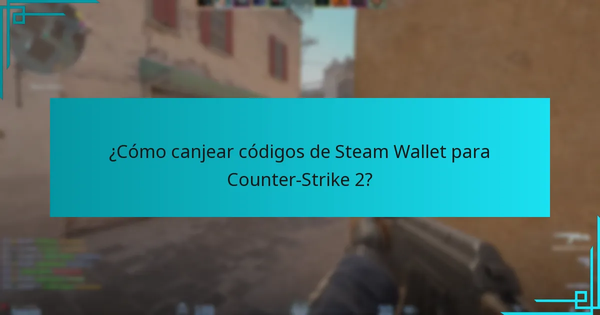 ¿Cómo canjear códigos de Steam Wallet para Counter-Strike 2?