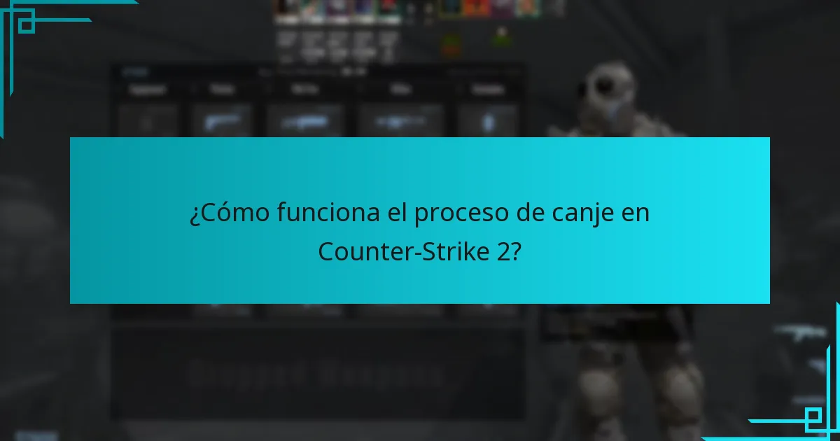 ¿Cómo funciona el proceso de canje en Counter-Strike 2?
