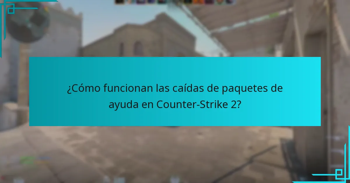¿Cómo funcionan las caídas de paquetes de ayuda en Counter-Strike 2?