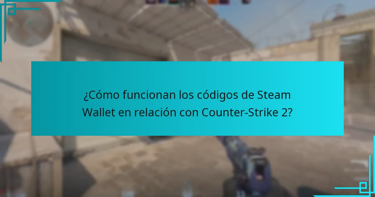 ¿Cómo funcionan los códigos de Steam Wallet en relación con Counter-Strike 2?