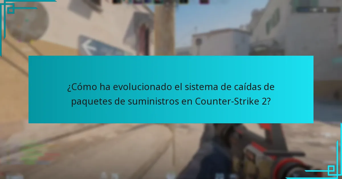 ¿Cómo ha evolucionado el sistema de caídas de paquetes de suministros en Counter-Strike 2?