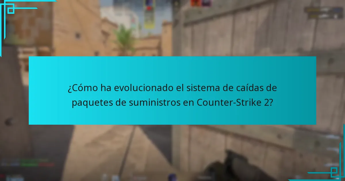 ¿Cómo ha evolucionado el sistema de caídas de paquetes de suministros en Counter-Strike 2?