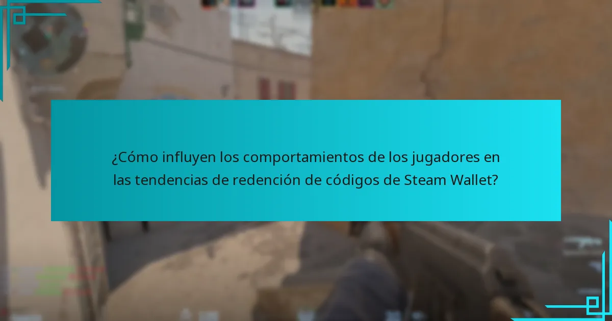 ¿Cómo influyen los comportamientos de los jugadores en las tendencias de redención de códigos de Steam Wallet?