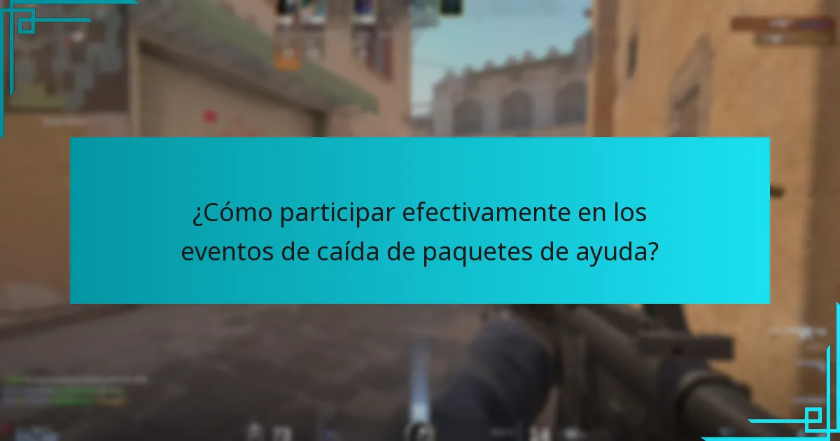 ¿Cómo participar efectivamente en los eventos de caída de paquetes de ayuda?