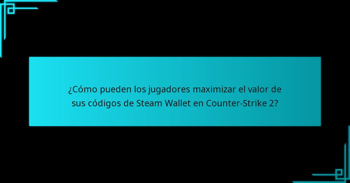 ¿Cómo pueden los jugadores maximizar el valor de sus códigos de Steam Wallet en Counter-Strike 2?