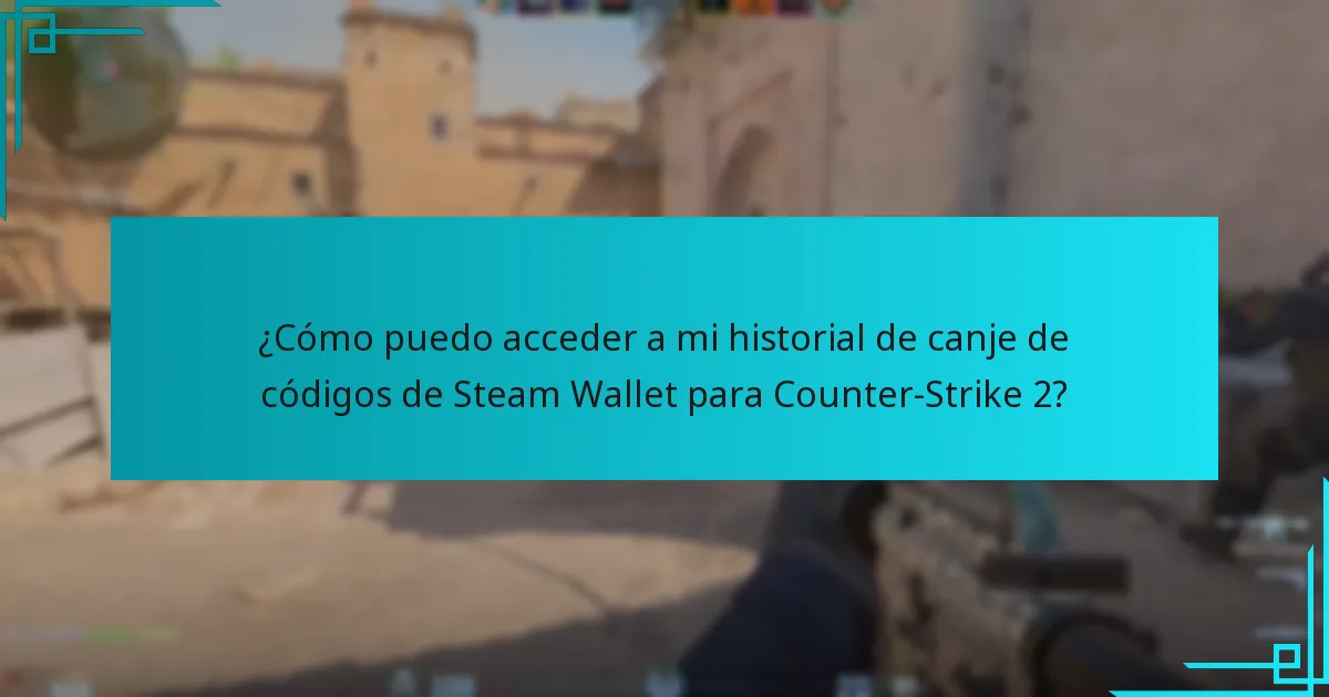 ¿Cómo puedo acceder a mi historial de canje de códigos de Steam Wallet para Counter-Strike 2?
