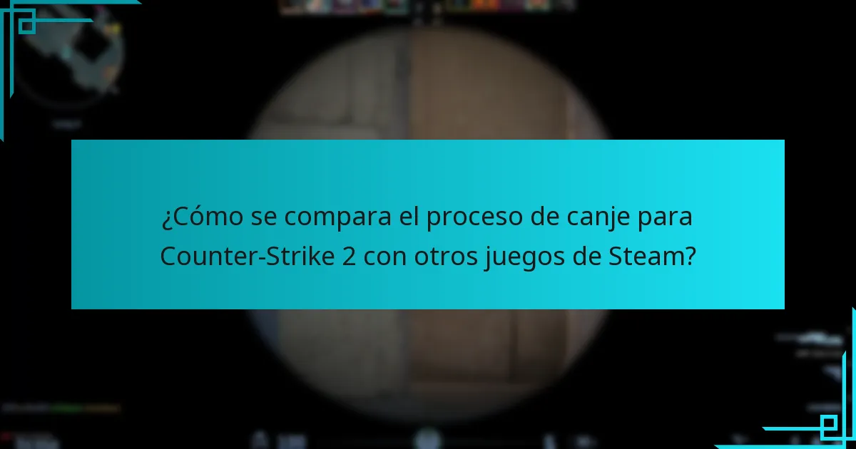 ¿Cómo se compara el proceso de canje para Counter-Strike 2 con otros juegos de Steam?