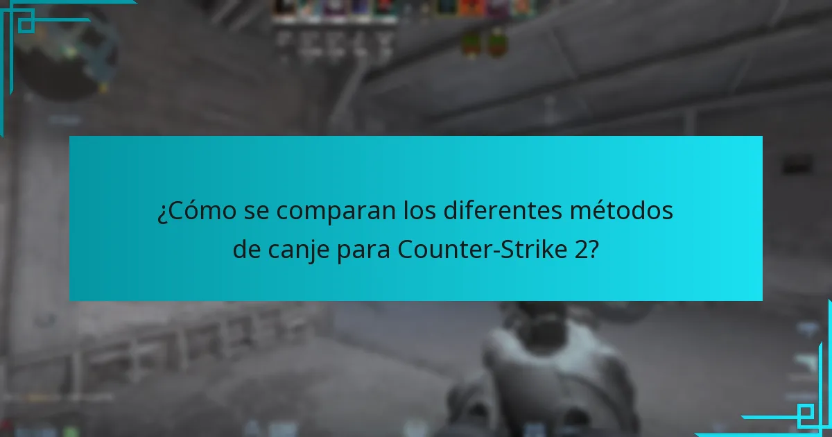 ¿Cómo se comparan los diferentes métodos de canje para Counter-Strike 2?