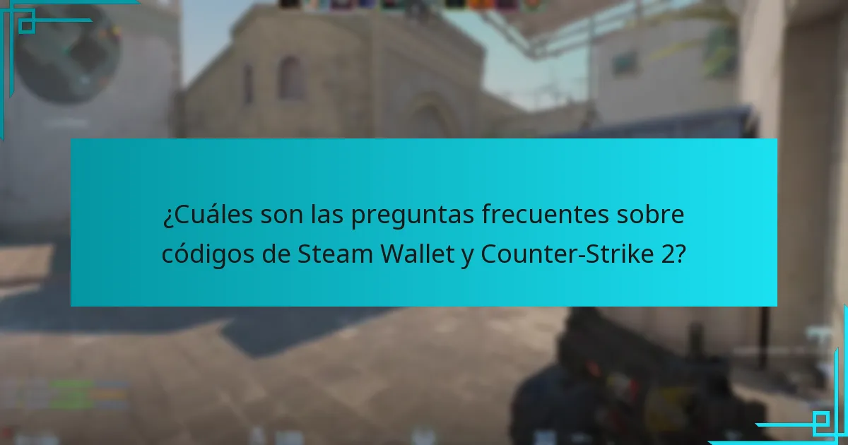 ¿Cuáles son las preguntas frecuentes sobre códigos de Steam Wallet y Counter-Strike 2?