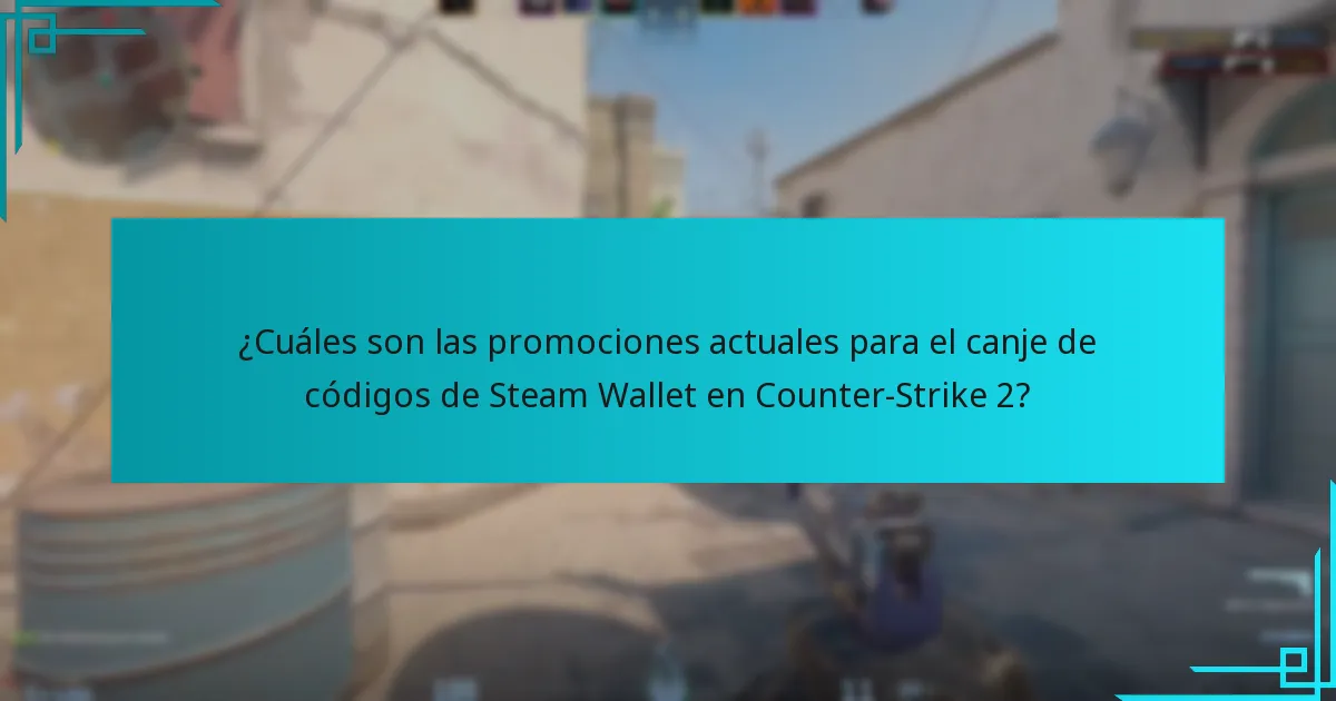 ¿Cuáles son las promociones actuales para el canje de códigos de Steam Wallet en Counter-Strike 2?