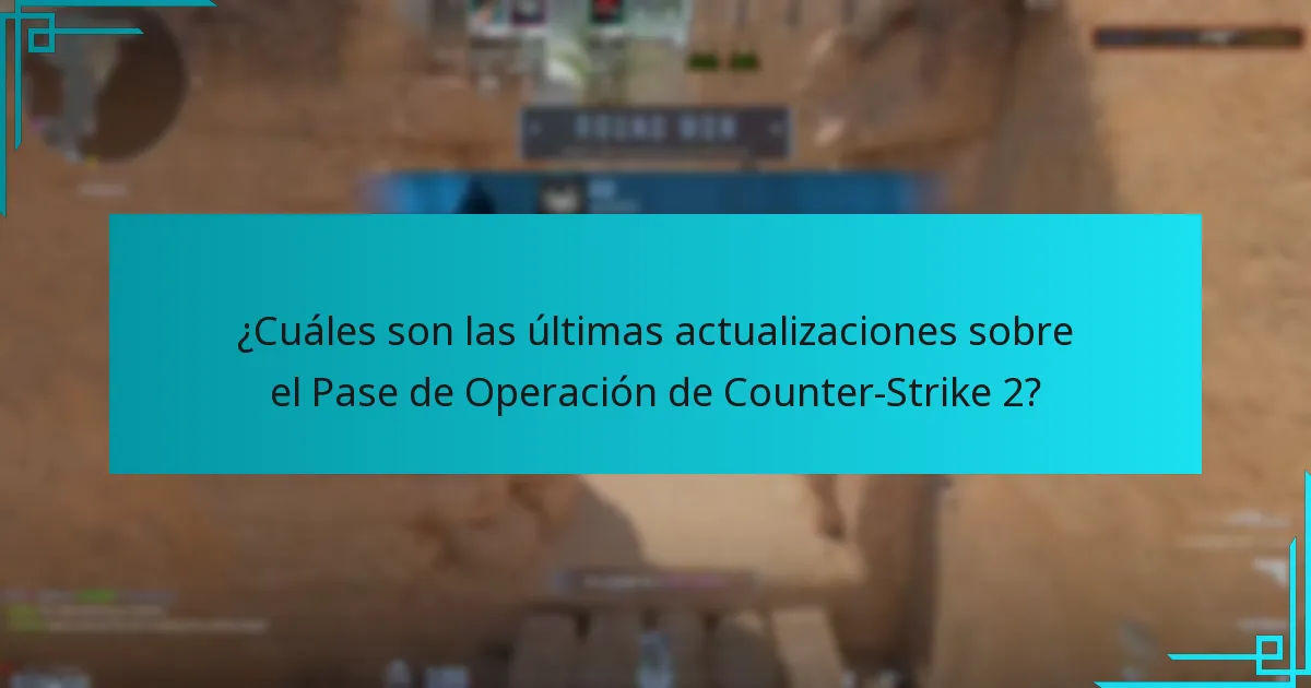 ¿Cuáles son las últimas actualizaciones sobre el Pase de Operación de Counter-Strike 2?