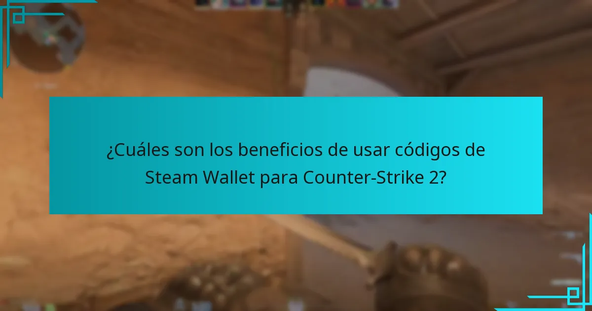 ¿Cuáles son los beneficios de usar códigos de Steam Wallet para Counter-Strike 2?