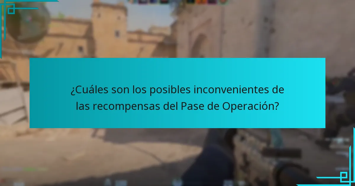 ¿Cuáles son los posibles inconvenientes de las recompensas del Pase de Operación?
