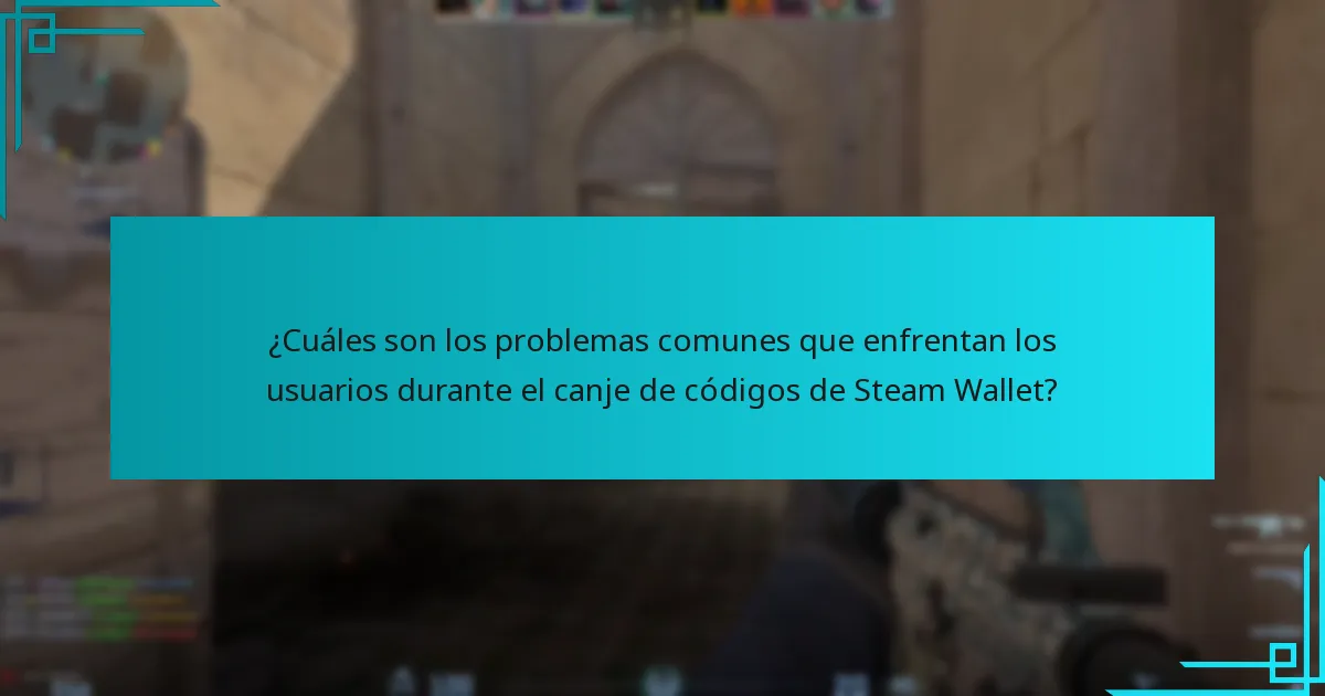 ¿Cuáles son los problemas comunes que enfrentan los usuarios durante el canje de códigos de Steam Wallet?
