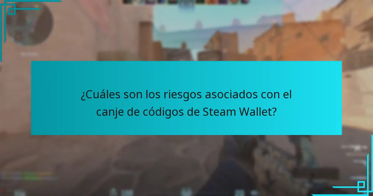 ¿Cuáles son los riesgos asociados con el canje de códigos de Steam Wallet?