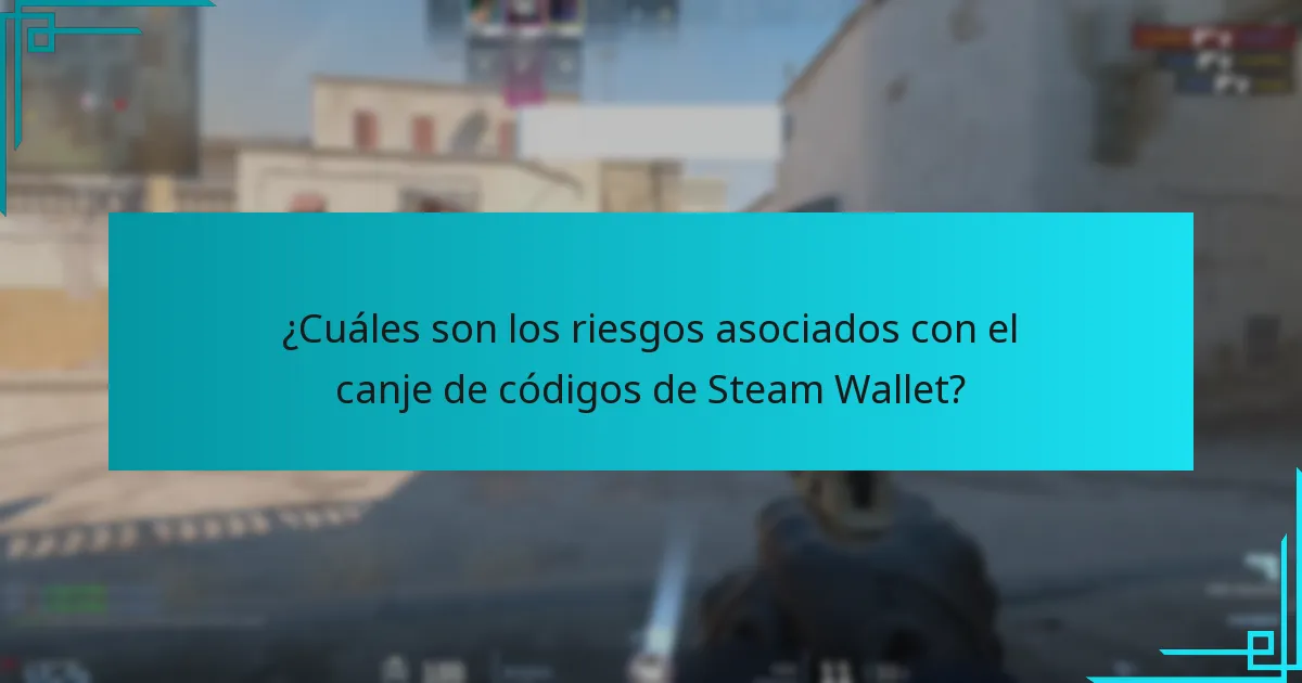 ¿Cuáles son los riesgos asociados con el canje de códigos de Steam Wallet?