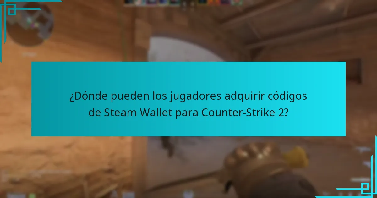 ¿Dónde pueden los jugadores adquirir códigos de Steam Wallet para Counter-Strike 2?