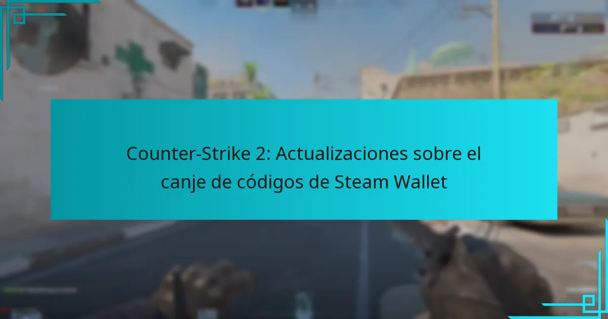 Counter-Strike 2: Actualizaciones sobre el canje de códigos de Steam Wallet