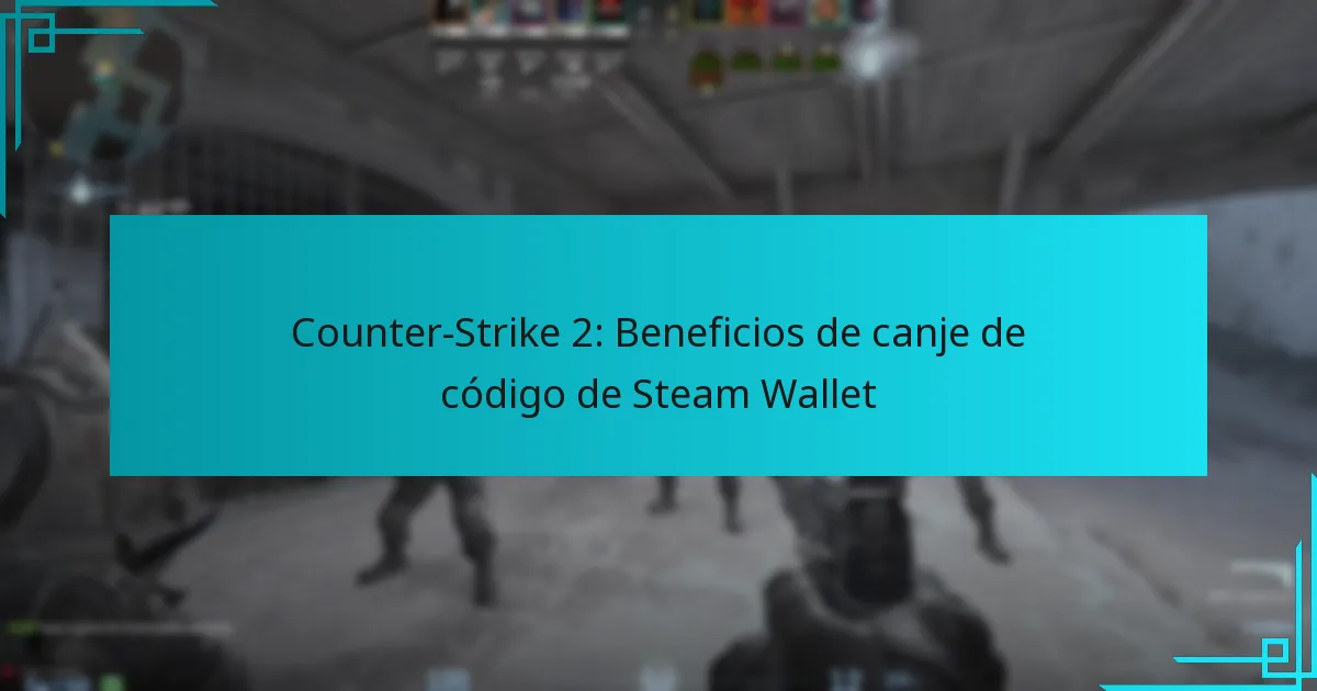 Counter-Strike 2: Beneficios de canje de código de Steam Wallet