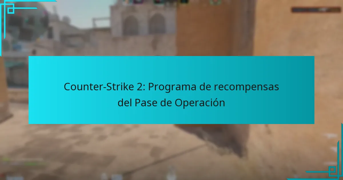 Counter-Strike 2: Programa de recompensas del Pase de Operación
