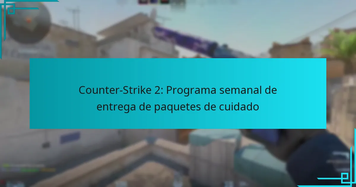 Counter-Strike 2: Programa semanal de entrega de paquetes de cuidado