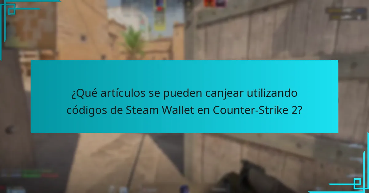 ¿Qué artículos se pueden canjear utilizando códigos de Steam Wallet en Counter-Strike 2?