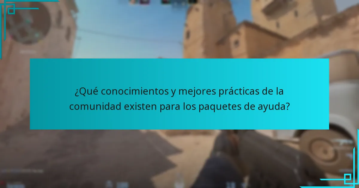 ¿Qué conocimientos y mejores prácticas de la comunidad existen para los paquetes de ayuda?