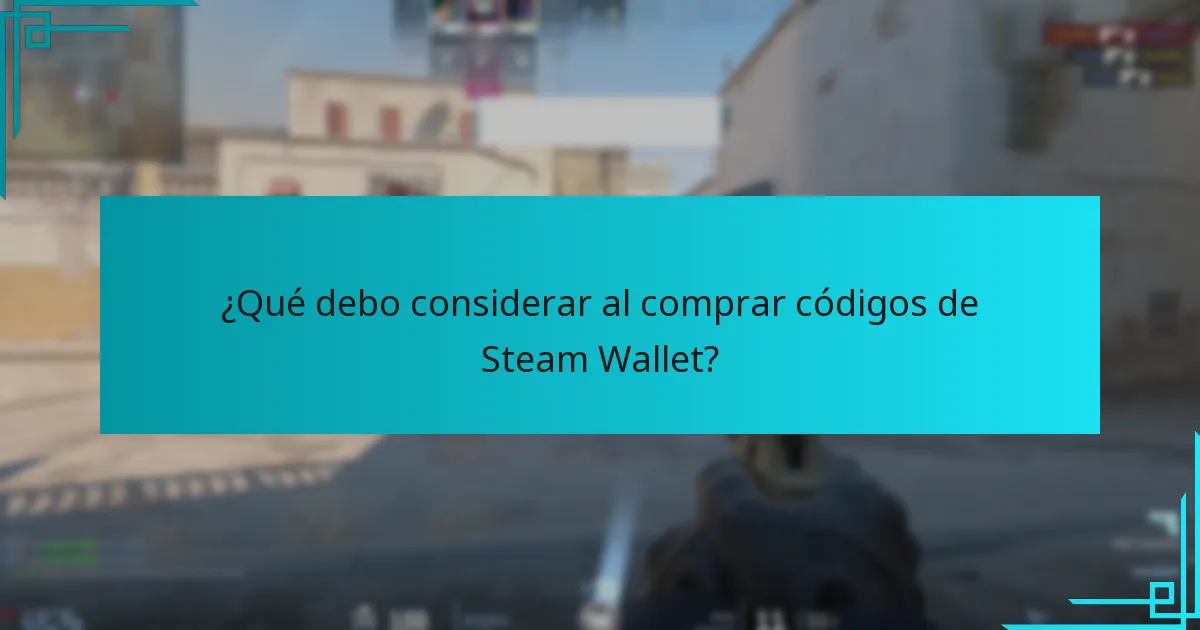 ¿Qué debo considerar al comprar códigos de Steam Wallet?