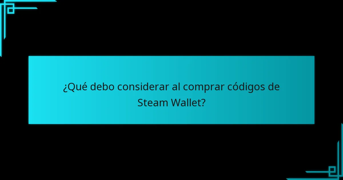 ¿Qué debo considerar al comprar códigos de Steam Wallet?