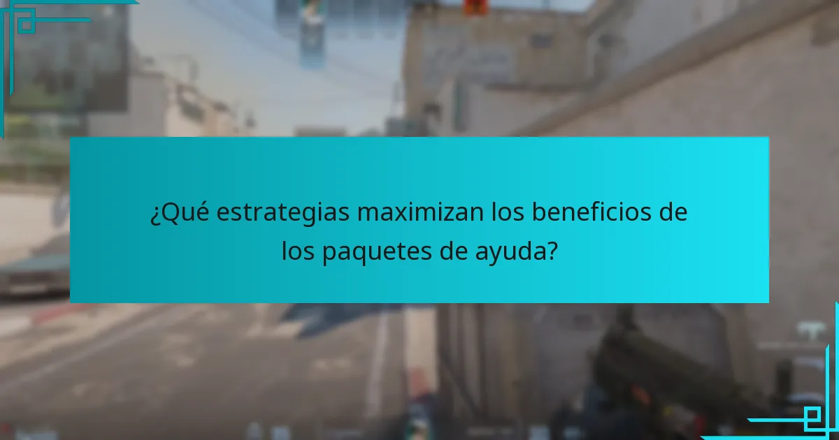 ¿Qué estrategias maximizan los beneficios de los paquetes de ayuda?
