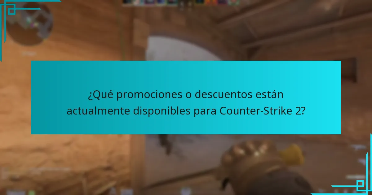 ¿Qué promociones o descuentos están actualmente disponibles para Counter-Strike 2?