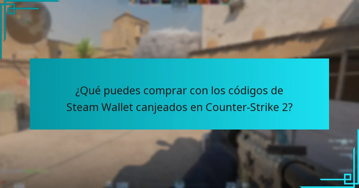¿Qué puedes comprar con los códigos de Steam Wallet canjeados en Counter-Strike 2?